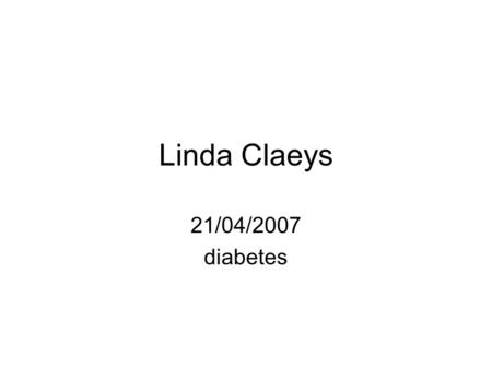 Linda Claeys 21/04/2007 diabetes.