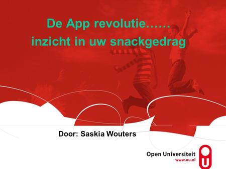 De App revolutie…… inzicht in uw snackgedrag Door: Saskia Wouters.