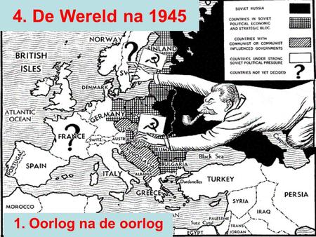 4. De Wereld na 1945 1. Oorlog na de oorlog.