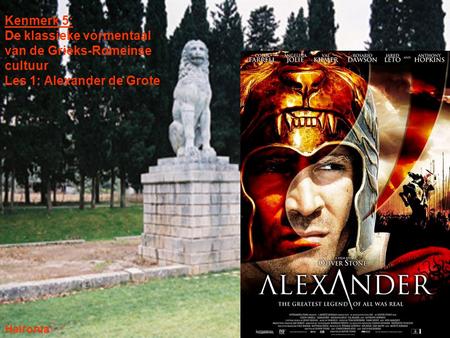 Kenmerk 5: De klassieke vormentaal van de Grieks-Romeinse cultuur Les 1: Alexander de Grote Haironia.