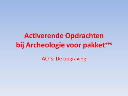 Activerende Opdrachten bij Archeologie voor pakket++s