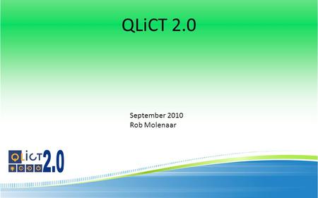 QLiCT 2.0 September 2010 Rob Molenaar.