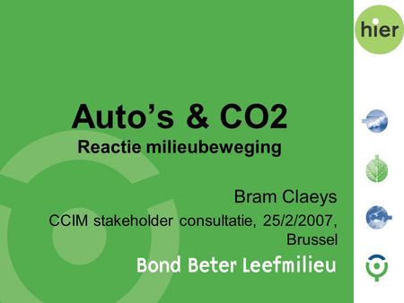 Auto’s & CO2 Reactie milieubeweging Bram Claeys CCIM stakeholder consultatie, 25/2/2007, Brussel.