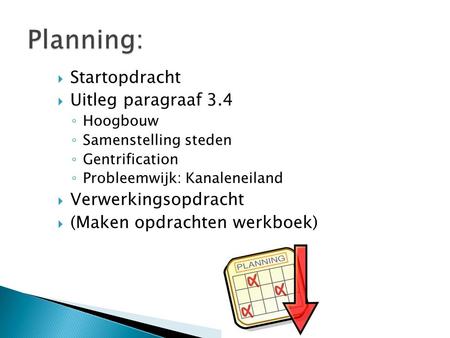 Planning: Startopdracht Uitleg paragraaf 3.4 Verwerkingsopdracht