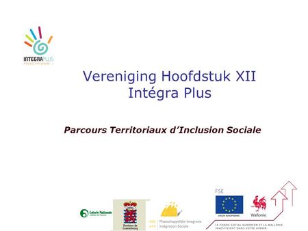 Vereniging Hoofdstuk XII Intégra Plus Parcours Territoriaux d’Inclusion Sociale.