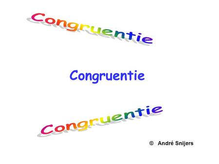 Congruentie Congruentie Congruentie © André Snijers.
