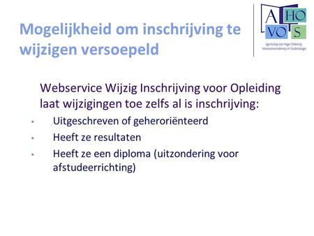 Mogelijkheid om inschrijving te wijzigen versoepeld Webservice Wijzig Inschrijving voor Opleiding laat wijzigingen toe zelfs al is inschrijving: Uitgeschreven.