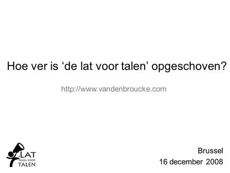 Brussel 16 december 2008  Hoe ver is ‘de lat voor talen’ opgeschoven?