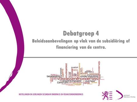Debatgroep 4 Beleidsaanbevelingen op vlak van de subsidiëring of financiering van de centra.