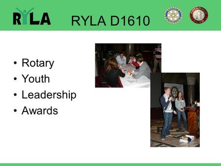 RYLA D1610 Rotary Youth Leadership Awards.