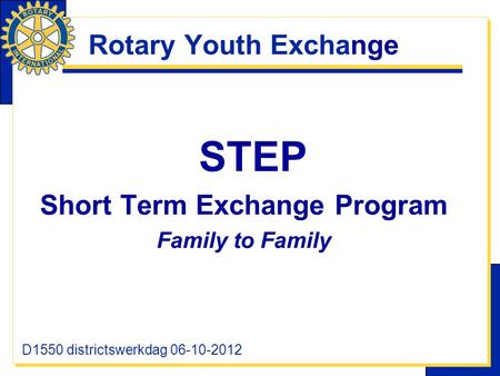 Rotary Youth Exchange STEP Short Term Exchange Program Family to Family D1550 districtswerkdag 06-10-2012.