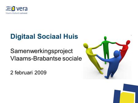 Digitaal Sociaal Huis Samenwerkingsproject Vlaams-Brabantse sociale huizen 2 februari 2009.