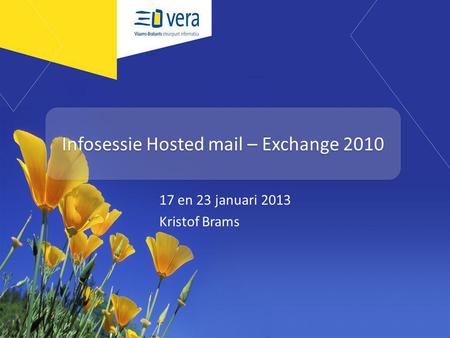 Infosessie Hosted mail – Exchange 2010 17 en 23 januari 2013 Kristof Brams.