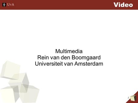 1 Video Multimedia Rein van den Boomgaard Universiteit van Amsterdam.