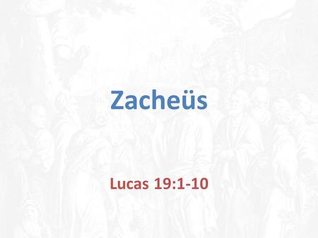 Zacheüs Lucas 19:1-10.