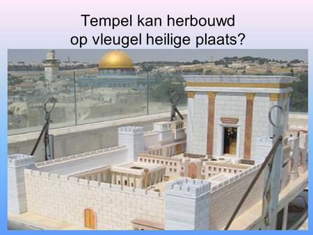 Tempel kan herbouwd op vleugel heilige plaats?