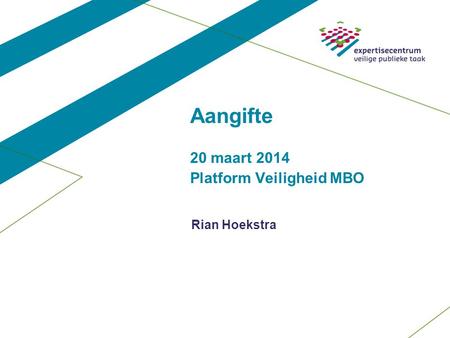 Aangifte 20 maart 2014 Platform Veiligheid MBO Rian Hoekstra.