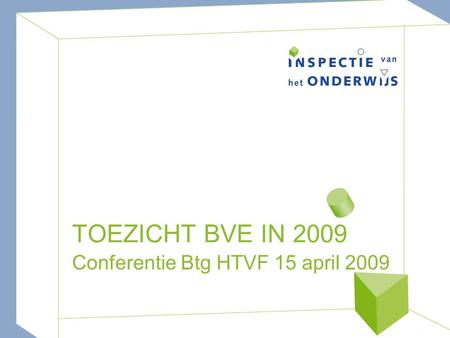 TOEZICHT BVE IN 2009 Conferentie Btg HTVF 15 april 2009.