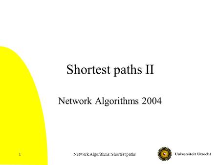 Netwerk Algorithms: Shortest paths1 Shortest paths II Network Algorithms 2004.