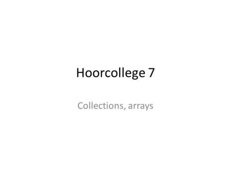 Hoorcollege 7 Collections, arrays. Programma ‘Snowflakes’ Sneeuwvlok object.