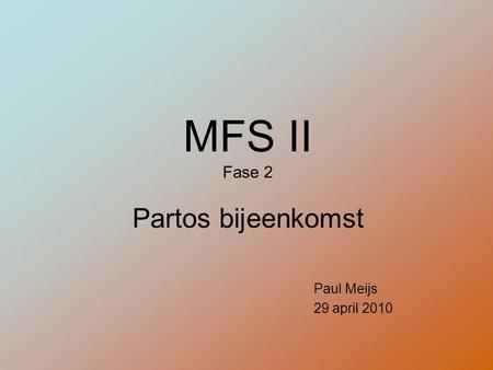 MFS II Fase 2 Partos bijeenkomst Paul Meijs 29 april 2010
