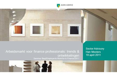 Arbeidsmarkt voor finance professionals: trends & ontwikkelingen Seminar: Best Employer to Work for In Finance 2011 Sector Advisory Han Mesters 19 april.