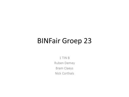 BINFair Groep 23 1 TIN B Ruben Demey Bram Claeys Nick Corthals.