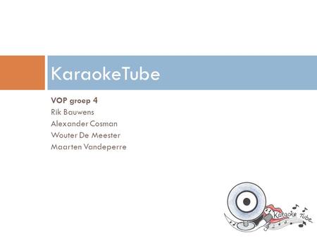 VOP groep 4 Rik Bauwens Alexander Cosman Wouter De Meester Maarten Vandeperre KaraokeTube.