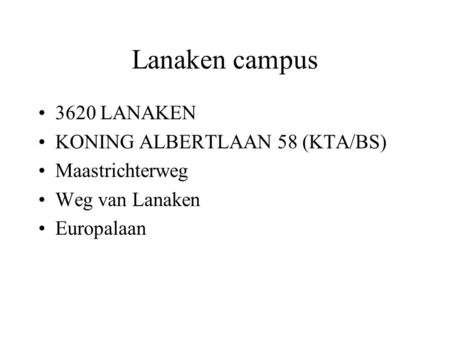 Lanaken campus 3620 LANAKEN KONING ALBERTLAAN 58 (KTA/BS) Maastrichterweg Weg van Lanaken Europalaan.