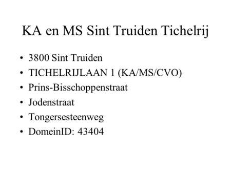 KA en MS Sint Truiden Tichelrij 3800 Sint Truiden TICHELRIJLAAN 1 (KA/MS/CVO) Prins-Bisschoppenstraat Jodenstraat Tongersesteenweg DomeinID: 43404.