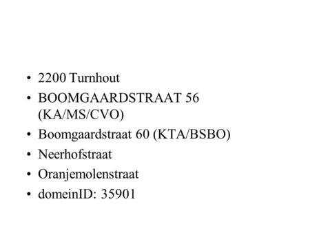 2200 Turnhout BOOMGAARDSTRAAT 56 (KA/MS/CVO) Boomgaardstraat 60 (KTA/BSBO) Neerhofstraat Oranjemolenstraat domeinID: 35901.
