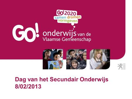 Dag van het Secundair Onderwijs 8/02/2013. Speerpunten GO! door Raymonda Verdyck, afgevaardigd bestuurder GO!