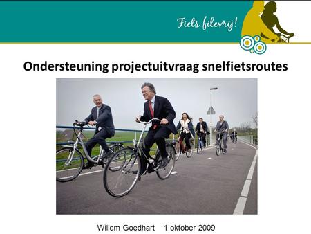 Ondersteuning projectuitvraag snelfietsroutes Willem Goedhart 1 oktober 2009.