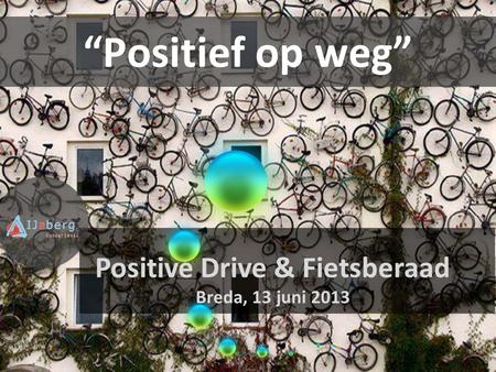 “Positief op weg” Positive Drive & Fietsberaad Breda, 13 juni 2013.