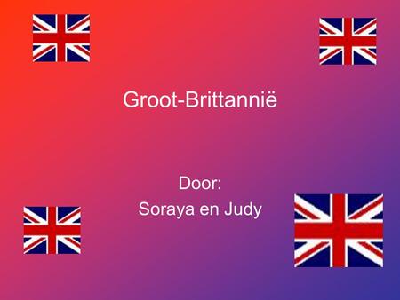 Groot-Brittannië Door: Soraya en Judy.