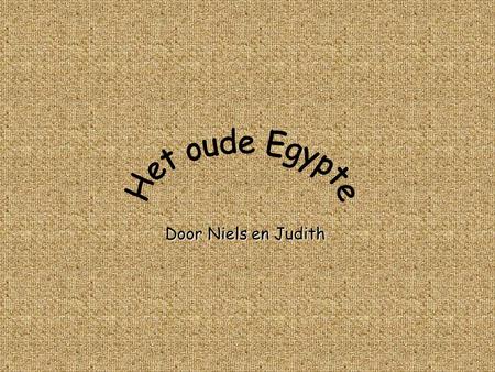 Het oude Egypte Door Niels en Judith.