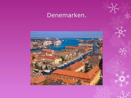 Denemarken. Beste juf en klasgenootjes, ik ga mijn powerpoint_presentatie houden over Denemarken.