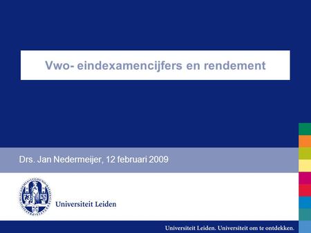 Vwo- eindexamencijfers en rendement Drs. Jan Nedermeijer, 12 februari 2009.