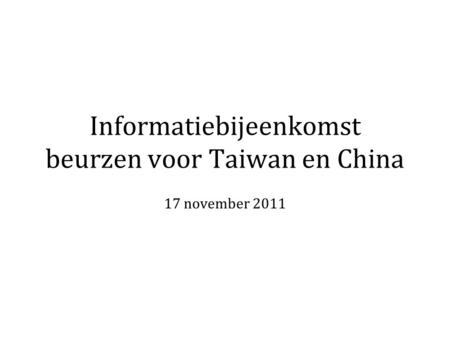 Informatiebijeenkomst beurzen voor Taiwan en China 17 november 2011.
