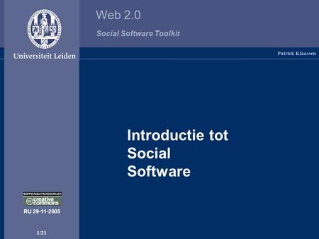 Web 2.0 Social Software Toolkit 1/21 Introductie tot Social Software Patrick Klaassen RU 29-11-2005.