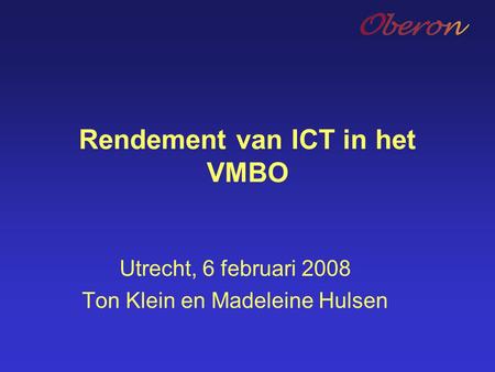 Rendement van ICT in het VMBO Utrecht, 6 februari 2008 Ton Klein en Madeleine Hulsen.