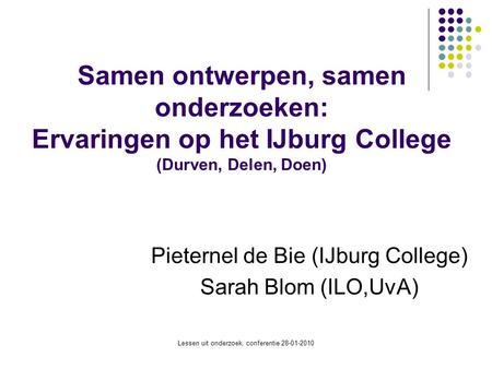 Pieternel de Bie (IJburg College) Sarah Blom (ILO,UvA)