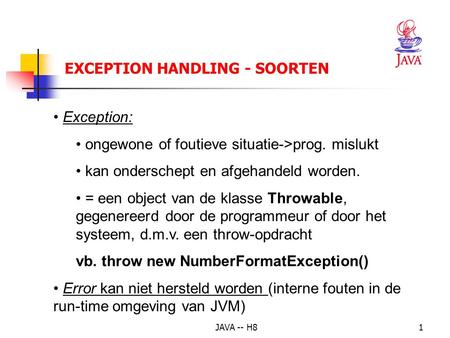 JAVA -- H81 Exception: ongewone of foutieve situatie->prog. mislukt kan onderschept en afgehandeld worden. = een object van de klasse Throwable, gegenereerd.