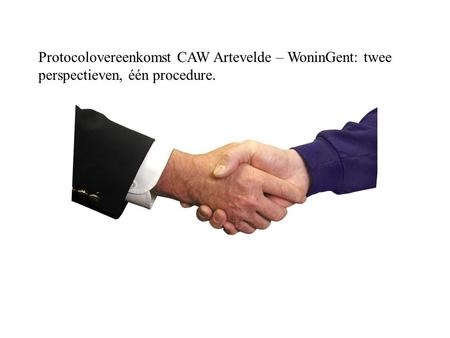 Protocolovereenkomst CAW Artevelde – WoninGent: twee perspectieven, één procedure.