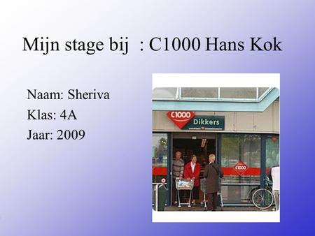 Mijn stage bij : C1000 Hans Kok