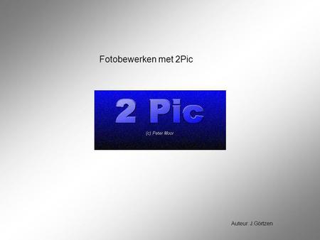 Fotobewerken met 2Pic Auteur: J.Görtzen.
