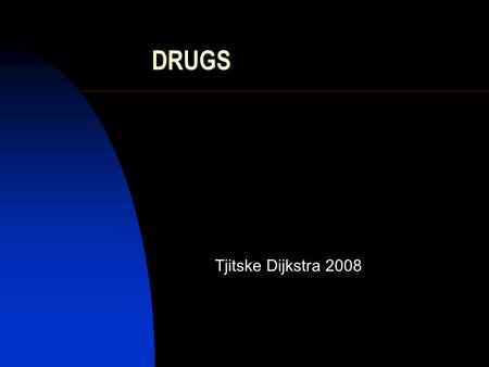 DRUGS Tjitske Dijkstra 2008.