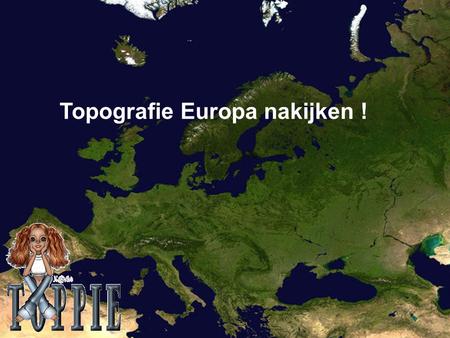 Topografie Europa nakijken !