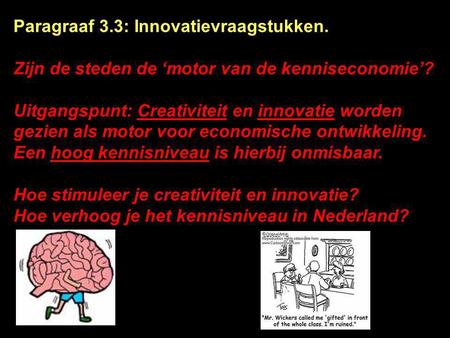 Paragraaf 3.3: Innovatievraagstukken. Zijn de steden de ‘motor van de kenniseconomie’? Uitgangspunt: Creativiteit en innovatie worden gezien als motor.