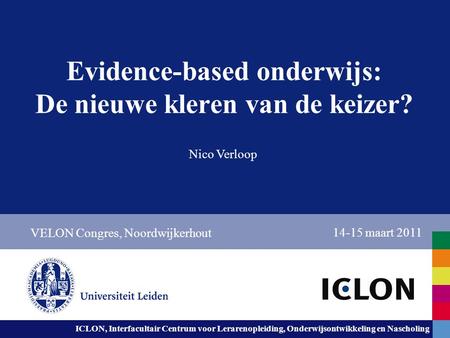 Leiden University. The university to discover. ICLON, Interfacultair Centrum voor Lerarenopleiding, Onderwijsontwikkeling en Nascholing Evidence-based.